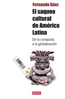 El saqueo cultural de América Latina